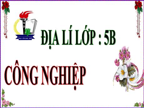 Bài giảng Địa lí Lớp 5 - Bài 12: Công nghiệp - Năm học 2023-2024 - Phan Thị Ánh Tuyết