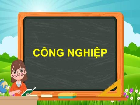 Bài giảng Địa lí Lớp 5 - Bài 12: Công nghiệp - Phan Thị Huyền
