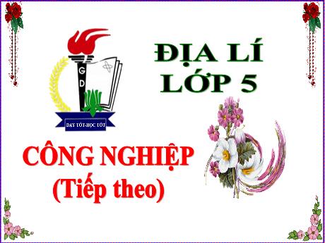 Bài giảng Địa lí Lớp 5 - Bài 13: Công nghiệp (Tiếp theo) - Năm học 2023-2024 - Phan Thị Ánh Tuyết