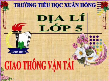Bài giảng Địa lí Lớp 5 - Bài 14: Giao thông vận tải - Năm học 2023-2024 - Phan Thị Ánh Tuyết