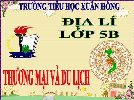 Bài giảng Địa lí Lớp 5 - Bài 15: Thương mại và du lịch - Năm học 2023-2024 - Phan Thị Ánh Tuyết