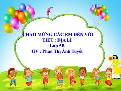 Bài giảng Địa lí Lớp 5 - Bài 22: Ôn tập - Năm học 2023-2024 - Phan Thị Ánh Tuyết