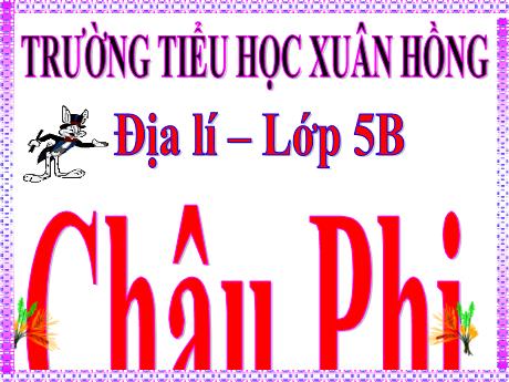 Bài giảng Địa lí Lớp 5 - Bài 23: Châu Phi - Năm học 2023-2024 - Phan Thị Ánh Tuyết