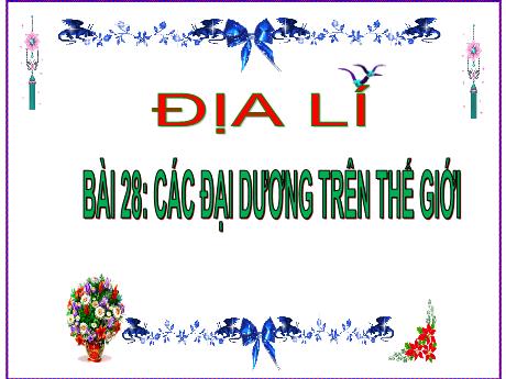 Bài giảng Địa lí Lớp 5 - Bài 28: Các đại dương trên thế giới - Năm học 2023-2024 - Phan Thị Ánh Tuyết
