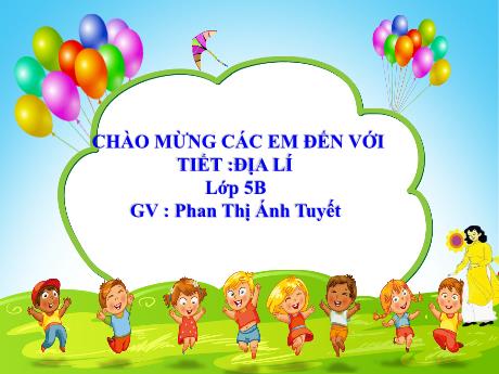 Bài giảng Địa lí Lớp 5 - Bài 7: Ôn tập - Năm học 2023-2024 - Phan Thị Ánh Tuyết