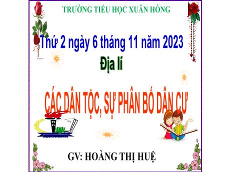 Bài giảng Địa lí Lớp 5 - Bài: Các dân tộc, sự phân bố dân cư - Năm học 2023-2024 - Hoàng Thị Huệ