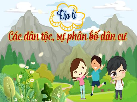 Bài giảng Địa lí Lớp 5 - Bài: Các dân tộc, sự phân bố dân cư - Nguyễn Thị Mỹ Linh