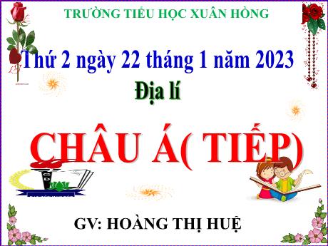 Bài giảng Địa lí Lớp 5 - Bài: Châu Á (Tiếp) - Năm học 2023-2024 - Hoàng Thị Huệ