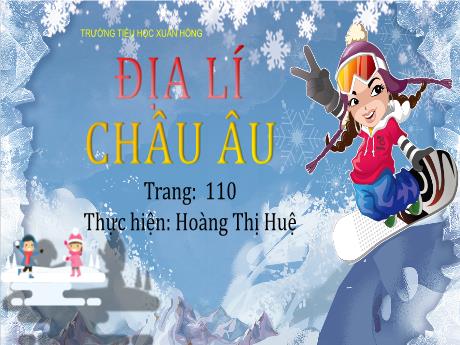 Bài giảng Địa lí Lớp 5 - Bài: Châu Âu - Năm học 2023-2024 - Hoàng Thị Huệ