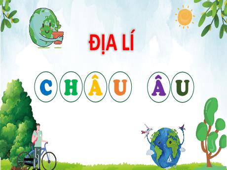 Bài giảng Địa lí Lớp 5 - Bài: Châu Âu - Nguyễn Thị Mỹ Linh