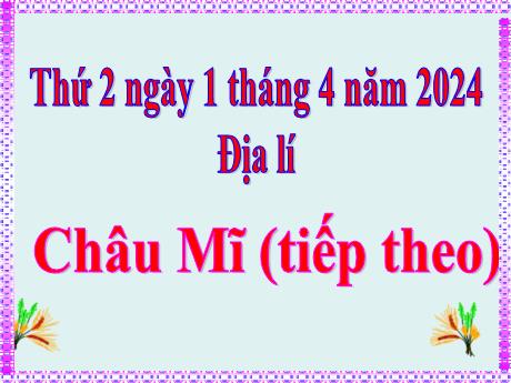 Bài giảng Địa lí Lớp 5 - Bài: Châu Mĩ (Tiếp theo) - Năm học 2023-2024 - Hoàng Thị Huệ