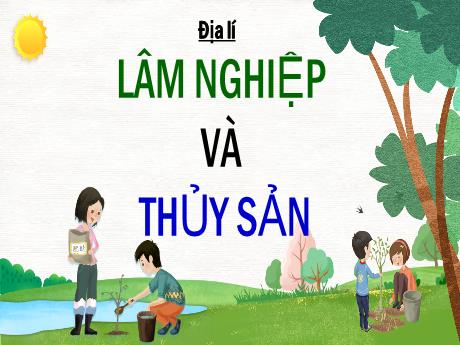 Bài giảng Địa lí Lớp 5 - Bài: Lâm nghiệp và thủy sản - Nguyễn Thị Mỹ Linh