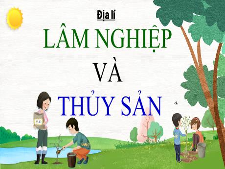 Bài giảng Địa lí Lớp 5 - Bài: Lâm nghiệp và thủy sản - Phan Thị Huyền