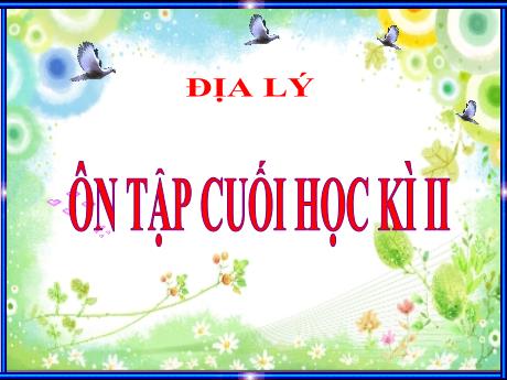 Bài giảng Địa lí Lớp 5 - Bài: Ôn tập cuối học kì II - Năm học 2023-2024 - Phan Thị Ánh Tuyết