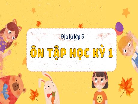 Bài giảng Địa lí Lớp 5 - Bài: Ôn tập học kỳ 1 - Nguyễn Thị Mỹ Linh