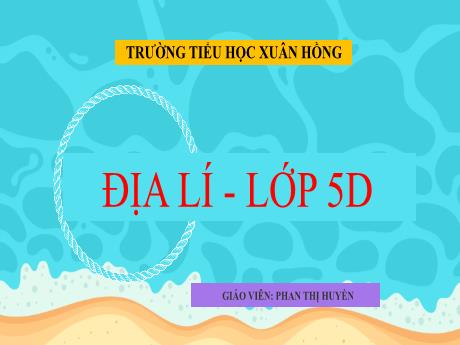 Bài giảng Địa lí Lớp 5 - Tuần 29, Bài: Châu Đại Dương và Châu Nam Cực - Phan Thị Huyền