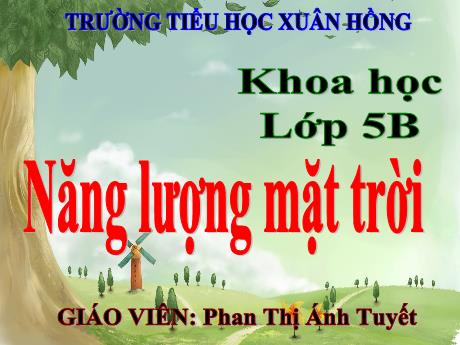 Bài giảng Khoa học Lớp 5 - Bài 41: Năng lượng mặt trời - Năm học 2023-2024 - Phan Thị Ánh Tuyết