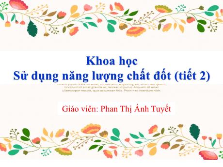 Bài giảng Khoa học Lớp 5 - Bài 42+43: Sử dụng năng lượng chất đốt (Tiết 2) - Năm học 2023-2024 - Phan Thị Ánh Tuyết
