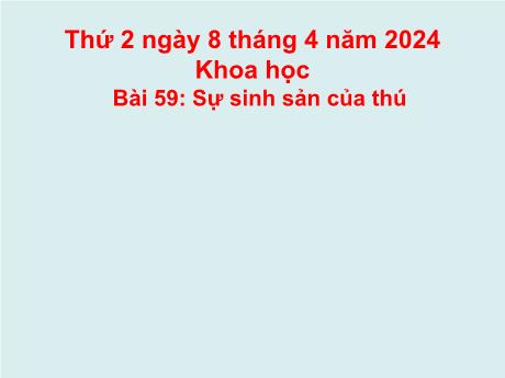 Bài giảng Khoa học Lớp 5 - Bài 59: Sự sinh sản của thú - Năm học 2023-2024 - Hoàng Thị Huệ