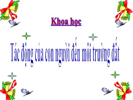 Bài giảng Khoa học Lớp 5 - Bài 66: Tác động của con người đến môi trường đất - Năm học 2023-2024 - Phan Thị Ánh Tuyết