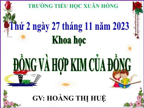 Bài giảng Khoa học Lớp 5 - Bài: Đồng và hợp kim của đồng - Năm học 2023-2024 - Hoàng Thị Huệ