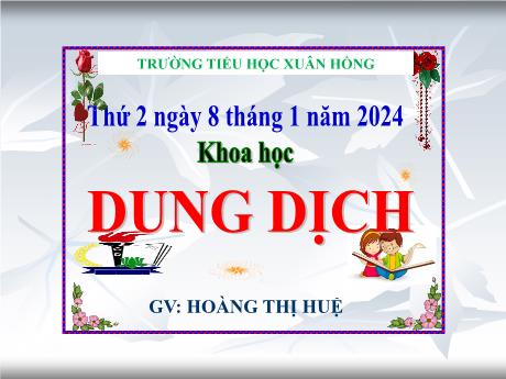 Bài giảng Khoa học Lớp 5 - Bài: Dung dịch - Năm học 2023-2024 - Hoàng Thị Huệ