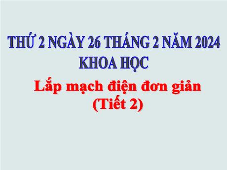 Bài giảng Khoa học Lớp 5 - Bài: Lắp mạch điện đơn giản (Tiết 2) - Năm học 2023-2024 - Hoàng Thị Huệ