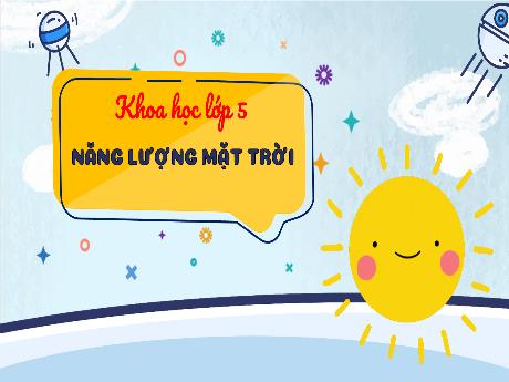 Bài giảng Khoa học Lớp 5 - Bài: Năng lượng mặt trời - Nguyễn Thị Mỹ Linh