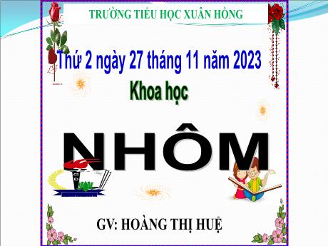 Bài giảng Khoa học Lớp 5 - Bài: Nhôm - Năm học 2023-2024 - Hoàng Thị Huệ