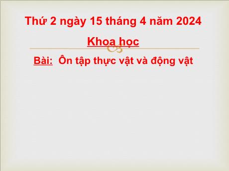 Bài giảng Khoa học Lớp 5 - Bài: Ôn tập thực vật và động vật - Năm học 2023-2024 - Hoàng Thị Huệ