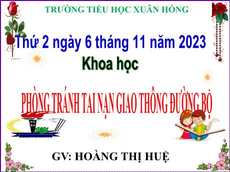 Bài giảng Khoa học Lớp 5 - Bài: Phòng tránh tai nạn giao thông đường bộ - Năm học 2023-2024 - Hoàng Thị Huệ