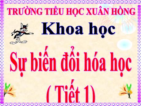 Bài giảng Khoa học Lớp 5 - Bài: Sự biến đổi hóa học (Tiết 1) - Năm học 2023-2024 - Hoàng Thị Huệ
