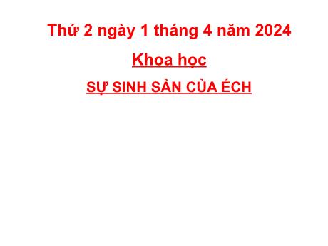 Bài giảng Khoa học Lớp 5 - Bài: Sự sinh sản của ếch - Năm học 2023-2024 - Hoàng Thị Huệ