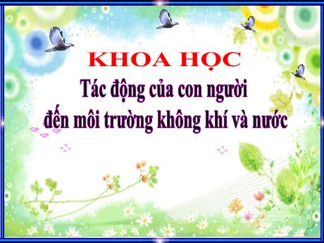 Bài giảng Khoa học Lớp 5 - Bài: Tác động của con người đến môi trường không khí và nước - Năm học 2023-2024 - Hoàng Thị Huệ
