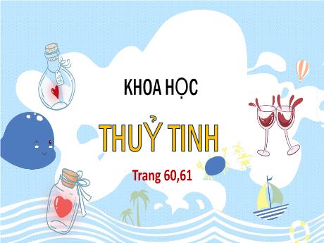 Bài giảng Khoa học Lớp 5 - Bài: Thuỷ tinh - Nguyễn Thị Mỹ Linh