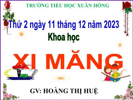 Bài giảng Khoa học Lớp 5 - Bài: Xi măng - Năm học 2023-2024 - Hoàng Thị Huệ