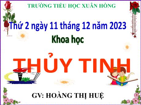 Bài giảng Khoa học Lớp 5 - Tiết 29: Thủy tinh - Năm học 2023-2024 - Hoàng Thị Huệ