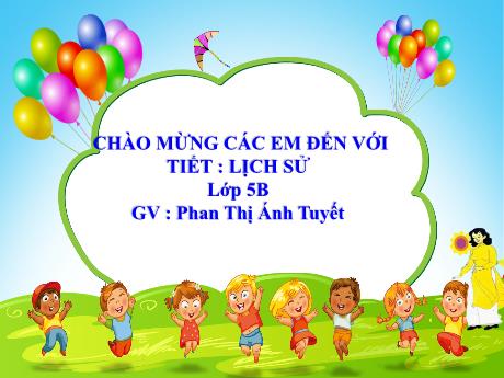 Bài giảng Lịch sử Lớp 5 - Bài 14: Thu – Đông 1947. Việt Bắc “Mồ chôn giặc Pháp” - Năm học 2023-2024 - Phan Thị Ánh Tuyết
