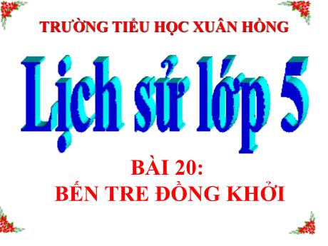 Bài giảng Lịch sử Lớp 5 - Bài 20: Bến Tre đồng khởi - Năm học 2023-2024 - Phan Thị Ánh Tuyết