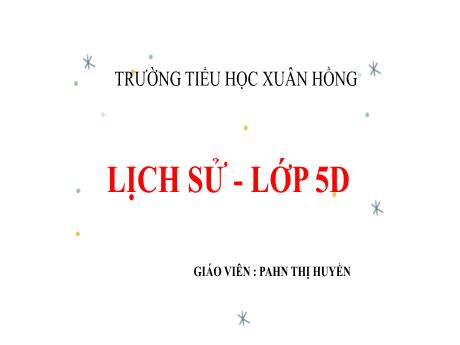 Bài giảng Lịch sử Lớp 5 - Bài: Chiến thắng “Điện Biên Phủ trên không” - Phan Thị Huyền