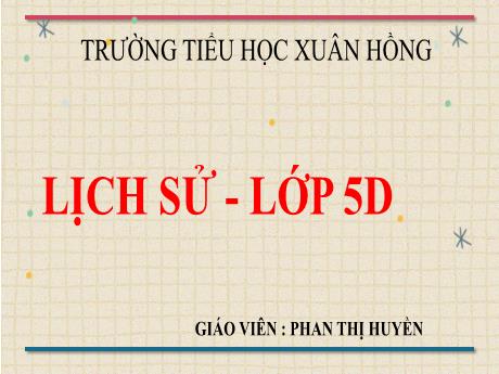 Bài giảng Lịch sử Lớp 5 - Bài: Nhà máy hiện đại đầu tiên của nước ta - Phan Thị Huyền