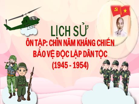 Bài giảng Lịch sử Lớp 5 - Bài: Ôn tập: Chín năm kháng chiến bảo vệ độc lập dân tộc (1945-1954) - Nguyễn Thị Mỹ Linh