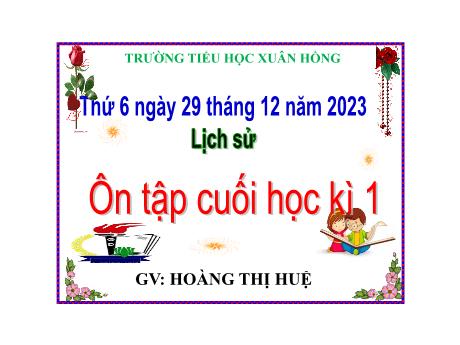 Bài giảng Lịch sử Lớp 5 - Bài: Ôn tập cuối học kì 1 - Năm học 2023-2024 - Hoàng Thị Huệ