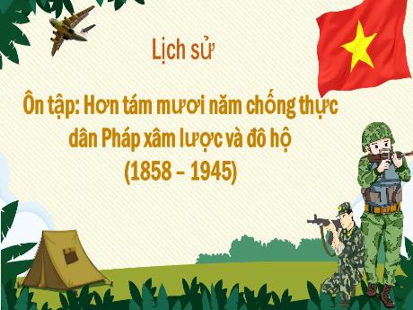 Bài giảng Lịch sử Lớp 5 - Bài: Ôn tập: Hơn tám mươi năm chống thực dân Pháp xâm lược và đô hộ (1858–1945) - Nguyễn Thị Mỹ Linh
