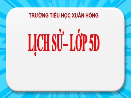 Bài giảng Lịch sử Lớp 5 - Tuần 14, Bài: Nhà sử học thông thái - Phan Thị Huyền