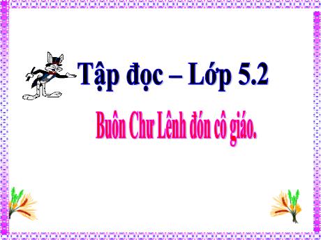 Bài giảng Tập đọc Lớp 5 - Bài: Buôn Chư Lênh đón cô giáo - Phan Thị Huyền