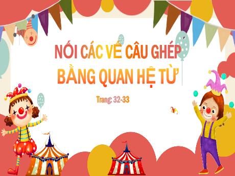Bài giảng Tiếng Việt Khối 5 (Luyện từ và câu) - Bài: Nối các vế câu ghép bằng quan hệ từ