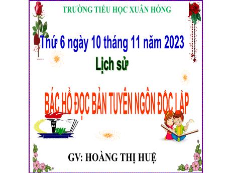 Bài giảng Tiếng Việt Lớp 5 - Bài: Bác Hồ đọc bản tuyên ngôn độc lập - Năm học 2023-2024 - Hoàng Thị Huệ