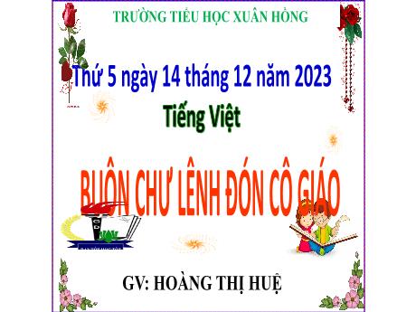 Bài giảng Tiếng Việt Lớp 5 - Bài: Buôn Chư Lênh đón cô giáo - Năm học 2023-2024 - Hoàng Thị Huệ