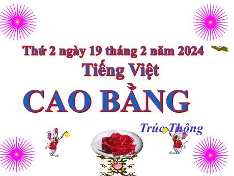 Bài giảng Tiếng Việt Lớp 5 - Bài: Cao Bằng (Trúc Thông) - Năm học 2023-2024 - Hoàng Thị Huệ